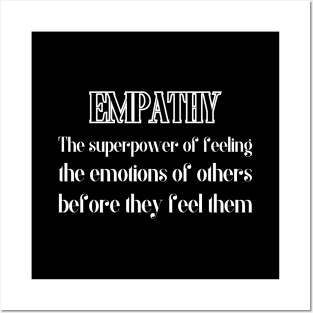 Empathy. The superpower of feeling the emotions of others, before they feel them. Posters and Art